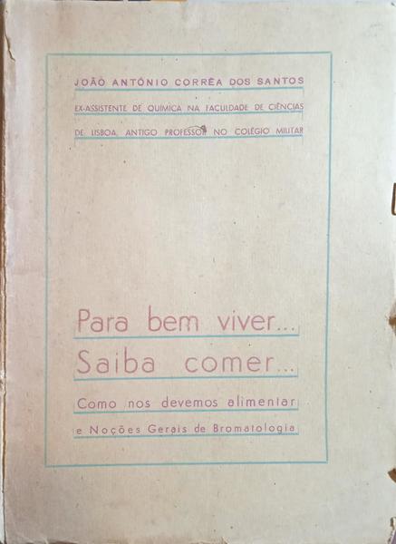 CORREIA DOS SANTOS. (João António) PARA BEM VIVER... SAIBA COMER...
