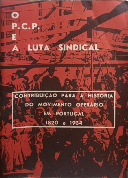 PARTIDO (O) COMUNISTA PORTUGUÊS E A LUTA SINDICAL.