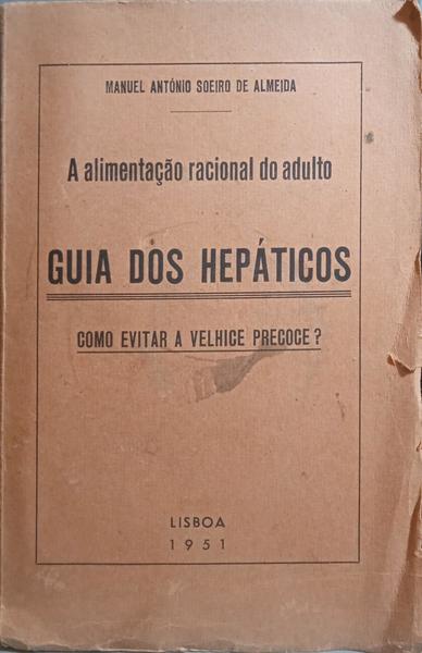 SOEIRO DE ALMEIDA. (Manuel António) GUIA DOS HEPÁTICOS, COMO EVITAR A VELHICE PRECOCE?
