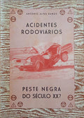 ALVES RAMOS. (António) ACIDENTES RODOVIÁRIOS, PESTE NEGRA DO SÉCULO XX?