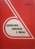 DURKHEIM. (Émile) SOCIOLOGIA, EDUCAÇÃO E MORAL.