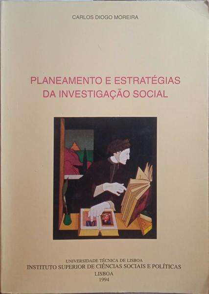 MOREIRA. (Carlos Diogo) PLANEAMENTO E ESTRATÉGIAS DA INVESTIGAÇÃO SOCIAL.
