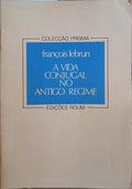 LEBRUN. (François) A VIDA CONJUGAL NO ANTIGO REGIME.