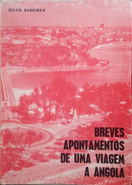 SILVA SANCHES. BREVES APONTAMENTOS DE UMA VIAGEM A ANGOLA.