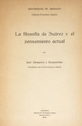 ZARAGÜETA Y BENGOECHEA. (Juan) LA FILOSOFÍA DE SUÁREZ Y EL PENSAMIENTO ACTUAL.