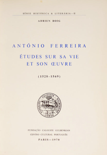 ROIG. (Adrien) ANTÓNIO FERREIRA, ÉTUDES SUR SA VIE ET SON OEUVRE (1528-1569).