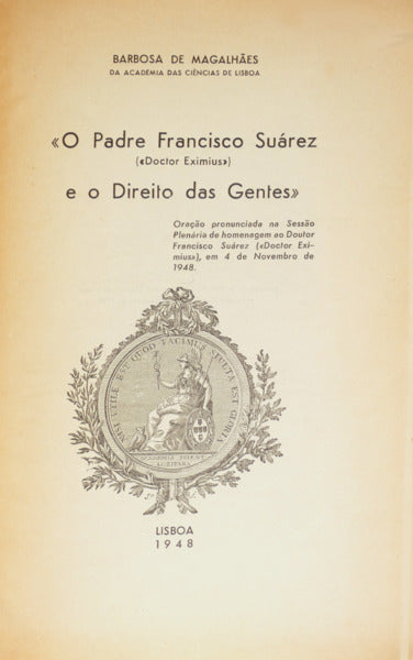 BARBOSA DE MAGALHÃES. (José Maria) «O PADRE FRANCISCO SUÁREZ E O DIREITO DAS GENTES».