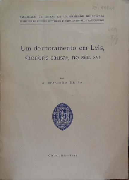 MOREIRA DE SÁ. (Artur) UM DOUTORAMENTO EM LEIS, «HONORIS CAUSA», NO SÉC. XVI.