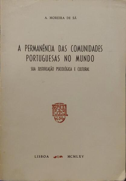 MOREIRA DE SÁ. (Artur) A PERMANÊNCIA DAS COMUNIDADES PORTUGUESAS NO MUNDO, SUA JUSTIFICAÇÃO PSICOLÓGICA E CULTURAL.