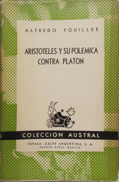 FOUILLÉE. (Alfredo) ARISTÓTELES Y SU POLÉMICA CONTRA PLATÓN.