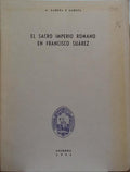 GARCIA Y GARCIA. (Antonio) EL SACRO IMPERIO ROMANO EN FRANCISCO SUÁREZ.