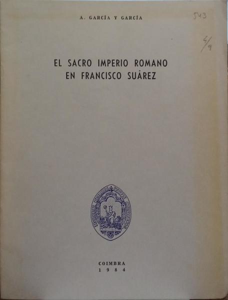 GARCIA Y GARCIA. (Antonio) EL SACRO IMPERIO ROMANO EN FRANCISCO SUÁREZ.