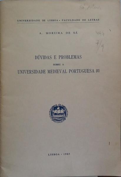 MOREIRA DE SÁ. (Artur) DÚVIDAS E PROBLEMAS SOBRE A UNIVERSIDADE MEDIEVAL PORTUGUESA, I.