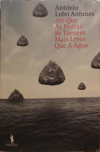 LOBO ANTUNES. (António) ATÉ QUE AS PEDRAS SE TORNEM MAIS LEVES QUE A ÁGUA. [2. EDIÇÃO]