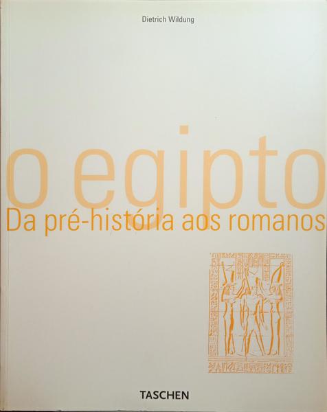 WILDUNG. (Dietrich) O EGIPTO, DA PRÉ-HISTÓRIA AOS ROMANOS.