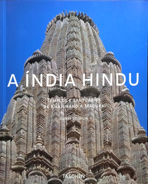 STIERLIN. (Henri) A ÍNDIA HINDU, TEMPLOS E SANTUÁRIOS DE KHAJURAHO A MADURAI.