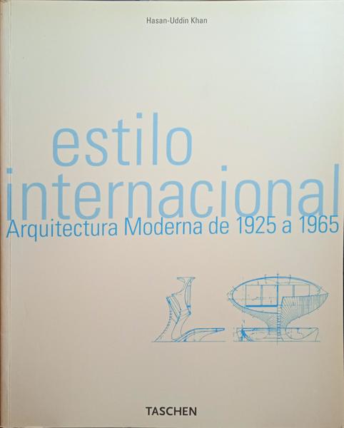 KHAN. (Hasan-Uddin) ESTILO INTERNACIONAL, ARQUITECTURA MODERNISTA DE 1925 A 1965.