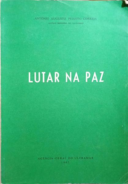 PEIXOTO CORREIA. (António Augusto) LUTAR NA PAZ.