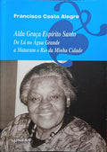 COSTA ALEGRE. (Francisco) ALDA GRAÇA ESPÍRITO SANTO, DE LÁ NO ÁGUA GRANDE A MATARAM O RIO DA MINHA CIDADE (MOÇAO DE HOMENAGEM).