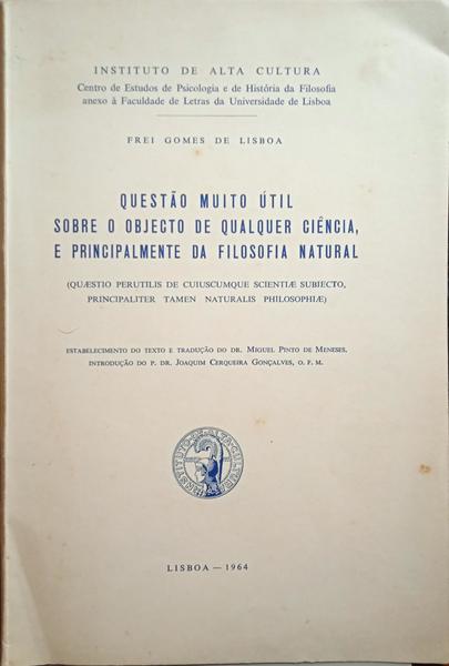 GOMES DE LISBOA. QUESTÃO MUITO ÚTIL SOBRE O OBJECTO DE QUALQUER CIÊNCIA, E PRINCIPALMENTE DA FILOSOFIA NATURAL.