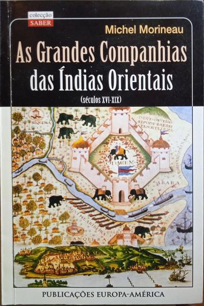 MORINEAU. (Michel) AS GRANDES COMPANHIAS DAS ÍNDIAS ORIENTAIS (SÉCULOS XVI-XIX).