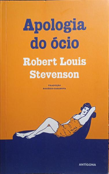 STEVENSON. (Robert Louis) APOLOGIA DO ÓCIO. A CONVERSA E OS CONVERSADORES.