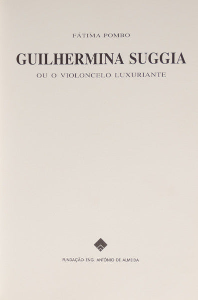 GUILHERMINA SUGGIA OU VIOLONCELO LUXURIANTE. [OR THE LUXURIANT VIOLONCELLO]