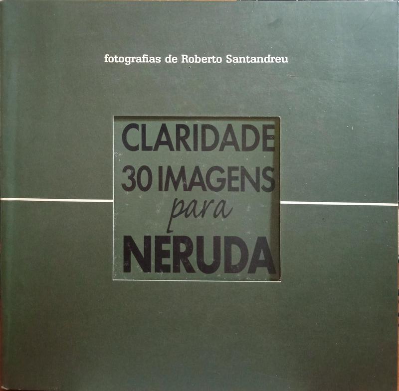 CLARIDADE 30 IMAGENS PARA NERUDA.