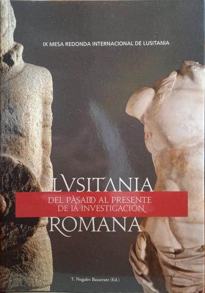 LUSITANIA ROMANA: DEL PASADO AL PRESENTE DE LA INVESTIGACIÃ“N.