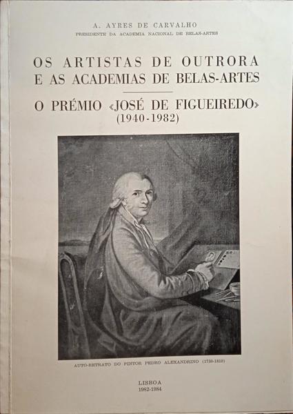 OS ARTISTAS DE OUTRORA E AS ACADEMIAS DE BELAS-ARTES: O PRÃ‰MIO Â«JOSÃ‰ DE FIGUEIREDOÂ» (1940-1982).