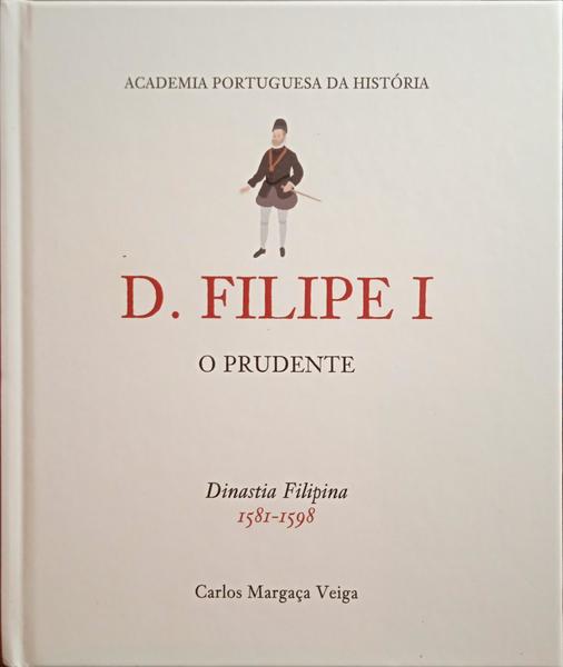 D. FILIPE I, O PRUDENTE 1581-1598.