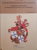 MARTIM AFONSO DE SOUSA E A SUA LINHAGEM: TRAJECTÓRIAS DE UMA ELITE NO IMPÉRIA DE D. JOÃO III E D. SEBASTIÃO.