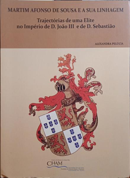 MARTIM AFONSO DE SOUSA E A SUA LINHAGEM: TRAJECTÓRIAS DE UMA ELITE NO IMPÉRIA DE D. JOÃO III E D. SEBASTIÃO.