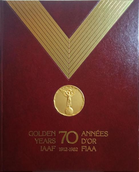 70 GOLDEN YEARS IAAF 1912-1982. 70 ANNÉES D'OR FIAA 1912-1982.