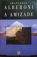 ALBERONI. (Francesco) A AMIZADE. [14.ª EDIÇÃO]