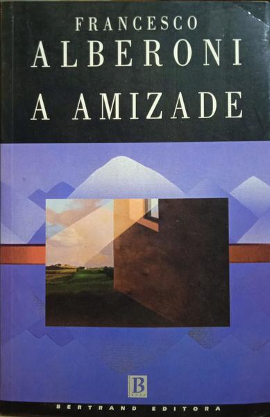 ALBERONI. (Francesco) A AMIZADE. [14.ª EDIÇÃO]