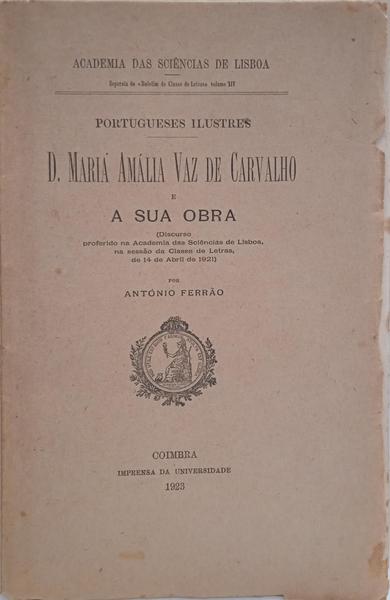 PORTUGUESES ILUSTRES: D. MARIA AMÁLIA VAZ DE CARVALHO E A SUA OBRA. [DED. AUTOR]