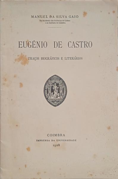 EUGÉNIO DE CASTRO. TRAÇOS BIOGRÁFICOS E LITERÁRIOS. [DED. AUTOR]