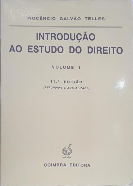 GALVÃO TELES. (Inocêncio) INTRODUÇÃO AO ESTUDO DO DIREITO. [2 VOLUMES] [10.ª A 11.ª EDIÇÃO].