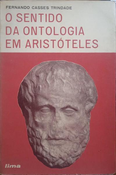 CASSES TRINDADE. (Fernando) O SENTIDO DA ONTOLOGIA EM ARISTÓTELES.