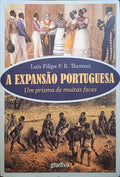 TOMÁS. (Luís Filipe F. R.) A EXPANSÃO PORTUGUESA, UM PRISMA DE MUITAS FACES.