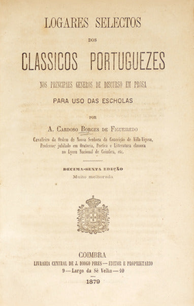 LOGARES SELECTOS DOS CLASSICOS PORTUGUEZES NOS PRINCIPAIS GENEROS DE DISCURSO EM PROSA. [16.ª EDIÇÃO]