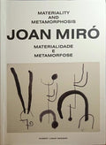 JOAN MIRÓ: MATERIALITY AND METAMORPHOSIS, MATERIALIDADE E METAMORFOSE.