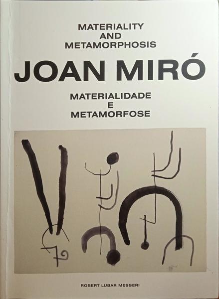 JOAN MIRÓ: MATERIALITY AND METAMORPHOSIS, MATERIALIDADE E METAMORFOSE.