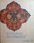 ESPELHOS DO PARAÍSO. TAPETES DO MUNDO ISLÂMICO, SÉC. XV-XX.