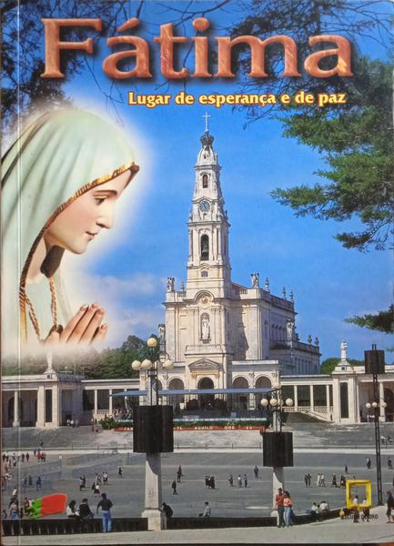 FÁTIMA, LUGAR DE ESPERANÇA E DE PAZ.