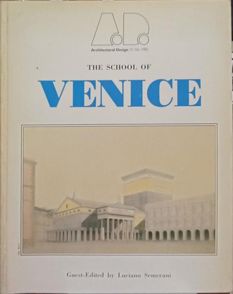 ARCHITECTURAL DESIGN PROFILE, 59, 5/6-1985. SCHOOL (THE) OF VENICE.