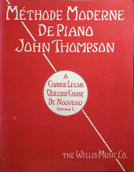 MÉTHODE MODERNE DE PIANO JOHN THOMPSON, A CHAQUE LEÇON, QUELQUE CHOSE DE NOUVEAU, VOLUME 1.