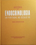 HISTÓRIA DA ENDOCRINOLOGIA EM PORTUGAL NO SÉCULO XX.