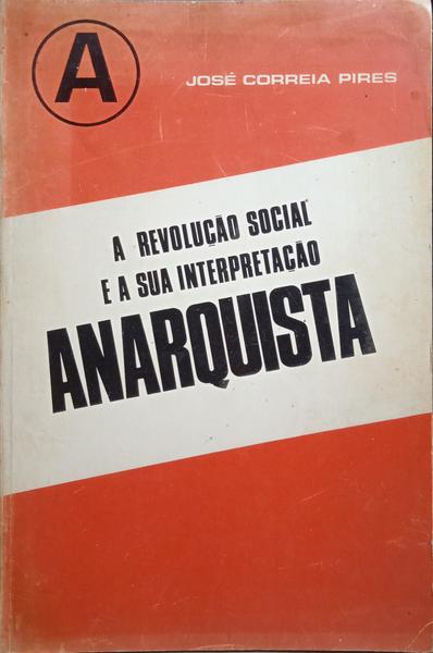 A REVOLUÇÃO SOCIAL E A SUA INTERPRETAÇÃO ANARQUISTA.